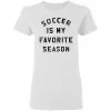 Soccer Is My Favorite Season Women's T-Shirt 1 Soccer Is My Favorite Season Women’s T-Shirt