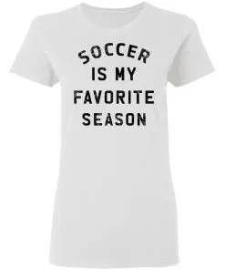 Soccer Is My Favorite Season Women’s T-Shirt