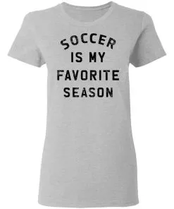 Soccer Is My Favorite Season Women's T-Shirt 3 Soccer Is My Favorite Season Women’s T-Shirt