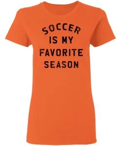 Soccer Is My Favorite Season Women's T-Shirt 8 Soccer Is My Favorite Season Women’s T-Shirt