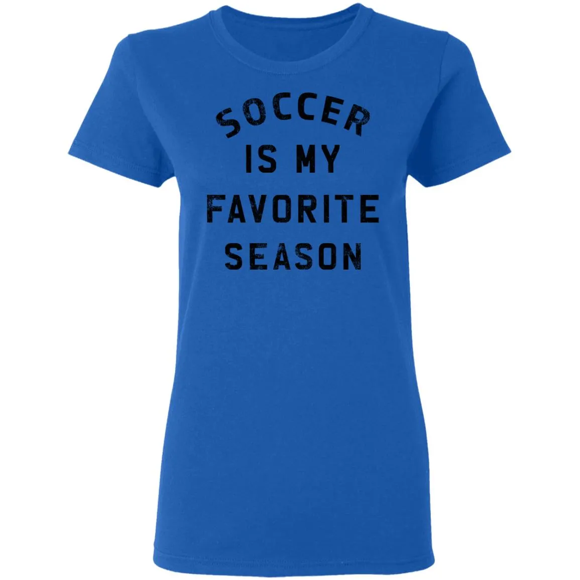 Soccer Is My Favorite Season Women’s T-Shirt Soccer Is My Favorite Season Women’s T-Shirt