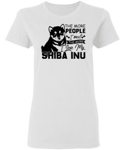 Private: The More People I Meet The More I Love My Shiba Inu Women’s T-Shirt